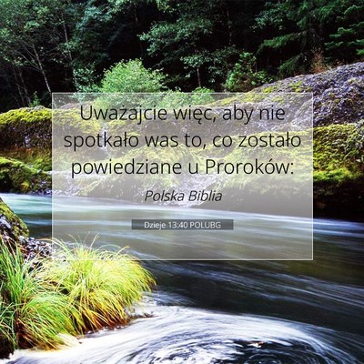 Picture 07 - Dzieje 13:40 POLUBG - Uważajcie więc, aby nie spotkało was to, co - Bible Verse Picture
