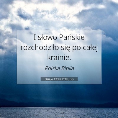 Picture 07 - Dzieje 13:49 POLUBG - I słowo Pańskie rozchodziło się po całej - Bible Verse Picture