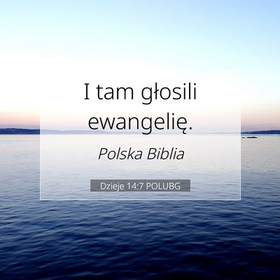 Picture 07 - Dzieje 14:7 POLUBG - I tam głosili - Bible Verse Picture