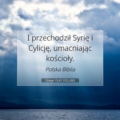 Picture 07 - Dzieje 15:41 POLUBG - I przechodził Syrię i Cylicję, umacniając - Bible Verse Picture
