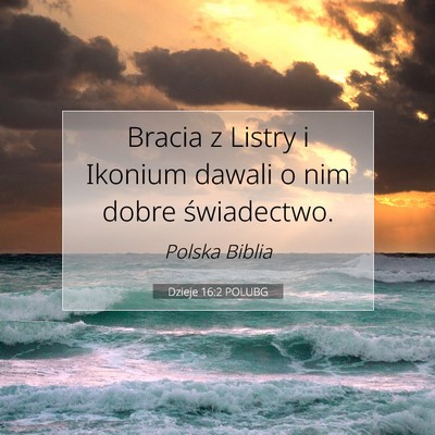 Picture 07 - Dzieje 16:2 POLUBG - Bracia z Listry i Ikonium dawali o nim dobre - Bible Verse Picture