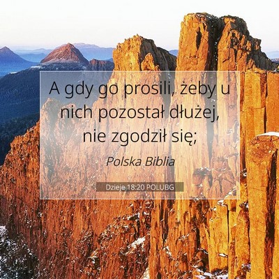 Picture 07 - Dzieje 18:20 POLUBG - A gdy go prosili, żeby u nich pozostał - Bible Verse Picture