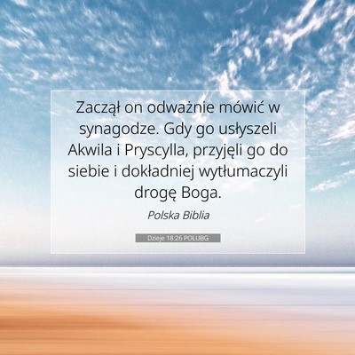 Picture 07 - Dzieje 18:26 POLUBG - Zaczął on odważnie mówić w synagodze. Gdy go - Bible Verse Picture