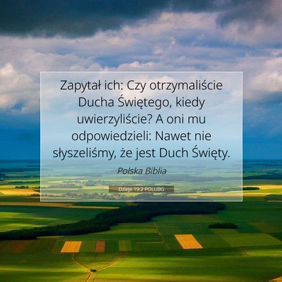Picture 07 - Dzieje 19:2 POLUBG - Zapytał ich: Czy otrzymaliście Ducha - Bible Verse Picture