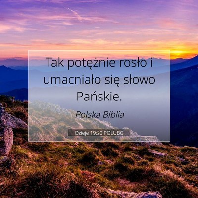 Picture 07 - Dzieje 19:20 POLUBG - Tak potężnie rosło i umacniało się słowo - Bible Verse Picture