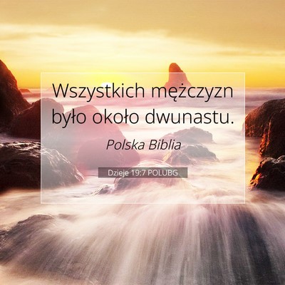 Picture 07 - Dzieje 19:7 POLUBG - Wszystkich mężczyzn było około - Bible Verse Picture