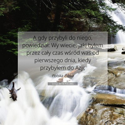 Picture 07 - Dzieje 20:18 POLUBG - A gdy przybyli do niego, powiedział: Wy wiecie, - Bible Verse Picture