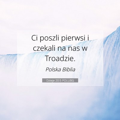 Picture 07 - Dzieje 20:5 POLUBG - Ci poszli pierwsi i czekali na nas w - Bible Verse Picture