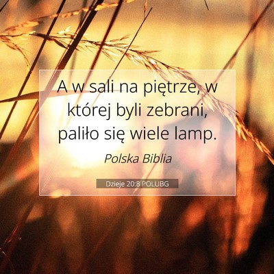 Picture 07 - Dzieje 20:8 POLUBG - A w sali na piętrze, w której byli zebrani, - Bible Verse Picture