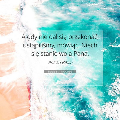 Picture 07 - Dzieje 21:14 POLUBG - A gdy nie dał się przekonać, ustąpiliśmy, - Bible Verse Picture