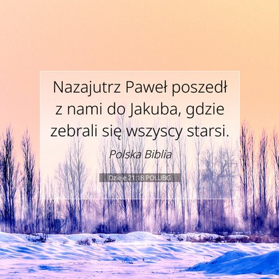 Picture 07 - Dzieje 21:18 POLUBG - Nazajutrz Paweł poszedł z nami do Jakuba, gdzie - Bible Verse Picture