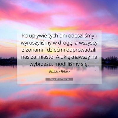 Picture 07 - Dzieje 21:5 POLUBG - Po upływie tych dni odeszliśmy i wyruszyliśmy - Bible Verse Picture