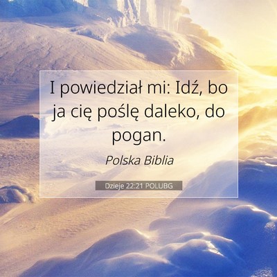 Picture 07 - Dzieje 22:21 POLUBG - I powiedział mi: Idź, bo ja cię poślę - Bible Verse Picture