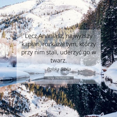 Picture 07 - Dzieje 23:2 POLUBG - Lecz Ananiasz, najwyższy kapłan, rozkazał tym, - Bible Verse Picture