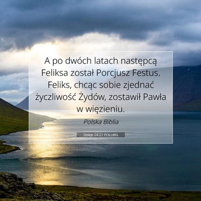 Picture 07 - Dzieje 24:27 POLUBG - A po dwóch latach następcą Feliksa został - Bible Verse Picture