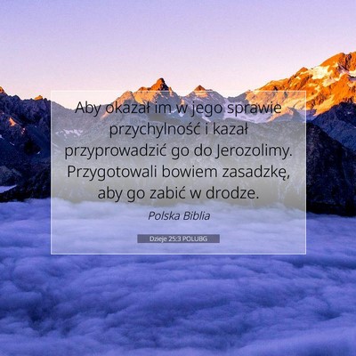 Picture 07 - Dzieje 25:3 POLUBG - Aby okazał im w jego sprawie przychylność i - Bible Verse Picture