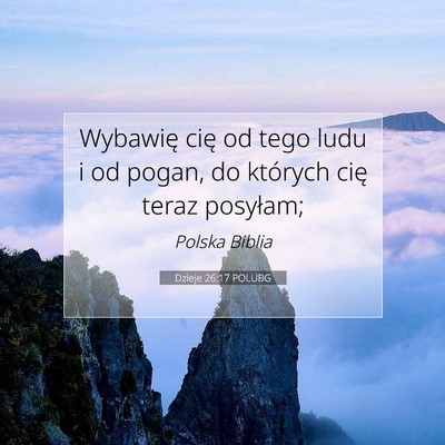Picture 07 - Dzieje 26:17 POLUBG - Wybawię cię od tego ludu i od pogan, do - Bible Verse Picture