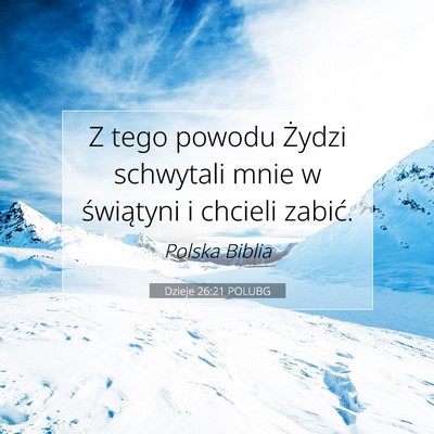 Picture 07 - Dzieje 26:21 POLUBG - Z tego powodu Żydzi schwytali mnie w świątyni - Bible Verse Picture