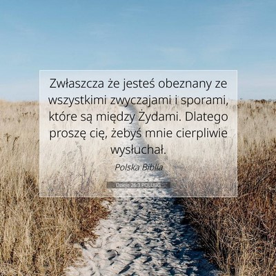 Picture 07 - Dzieje 26:3 POLUBG - Zwłaszcza że jesteś obeznany ze wszystkimi - Bible Verse Picture