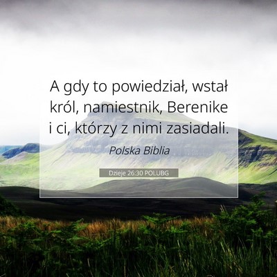 Picture 07 - Dzieje 26:30 POLUBG - A gdy to powiedział, wstał król, namiestnik, - Bible Verse Picture