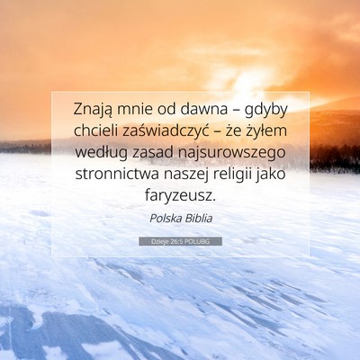 Picture 07 - Dzieje 26:5 POLUBG - Znają mnie od dawna – gdyby chcieli - Bible Verse Picture