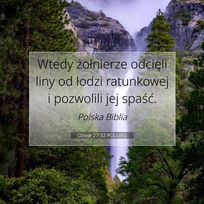 Picture 07 - Dzieje 27:32 POLUBG - Wtedy żołnierze odcięli liny od łodzi - Bible Verse Picture