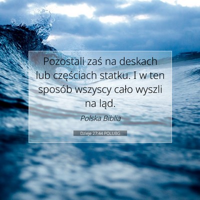 Picture 07 - Dzieje 27:44 POLUBG - Pozostali zaś na deskach lub częściach statku. - Bible Verse Picture