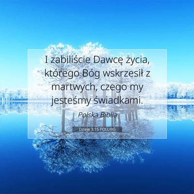 Picture 07 - Dzieje 3:15 POLUBG - I zabiliście Dawcę życia, którego Bóg - Bible Verse Picture