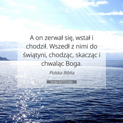 Picture 07 - Dzieje 3:8 POLUBG - A on zerwał się, wstał i chodził. Wszedł z - Bible Verse Picture