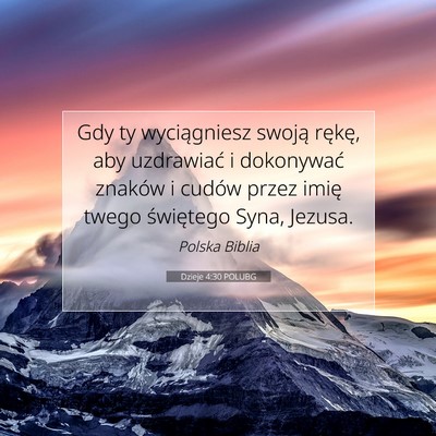 Picture 07 - Dzieje 4:30 POLUBG - Gdy ty wyciągniesz swoją rękę, aby uzdrawiać - Bible Verse Picture