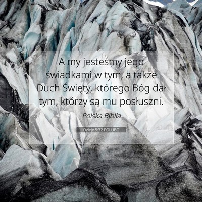 Picture 07 - Dzieje 5:32 POLUBG - A my jesteśmy jego świadkami w tym, a także - Bible Verse Picture