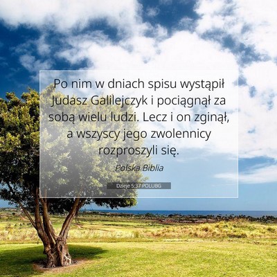 Picture 07 - Dzieje 5:37 POLUBG - Po nim w dniach spisu wystąpił Judasz - Bible Verse Picture