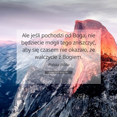 Picture 07 - Dzieje 5:39 POLUBG - Ale jeśli pochodzi od Boga, nie będziecie mogli - Bible Verse Picture