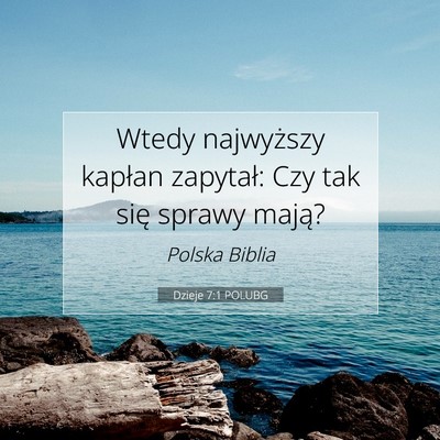 Picture 07 - Dzieje 7:1 POLUBG - Wtedy najwyższy kapłan zapytał: Czy tak się - Bible Verse Picture