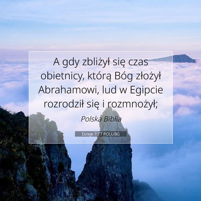 Picture 07 - Dzieje 7:17 POLUBG - A gdy zbliżył się czas obietnicy, którą Bóg - Bible Verse Picture