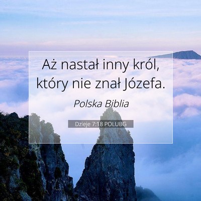 Picture 07 - Dzieje 7:18 POLUBG - Aż nastał inny król, który nie znał - Bible Verse Picture