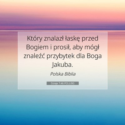 Picture 07 - Dzieje 7:46 POLUBG - Który znalazł łaskę przed Bogiem i prosił, - Bible Verse Picture