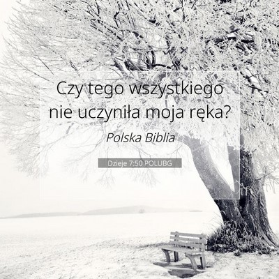 Picture 07 - Dzieje 7:50 POLUBG - Czy tego wszystkiego nie uczyniła moja - Bible Verse Picture
