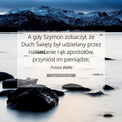 Picture 07 - Dzieje 8:18 POLUBG - A gdy Szymon zobaczył, że Duch Święty był - Bible Verse Picture