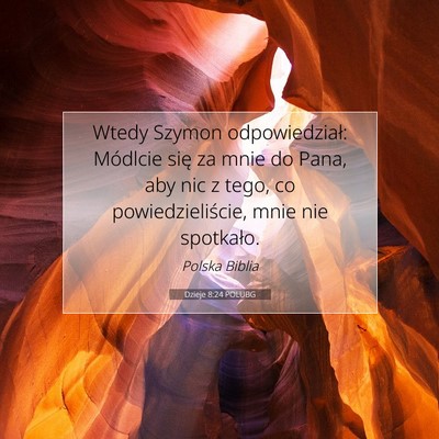 Picture 07 - Dzieje 8:24 POLUBG - Wtedy Szymon odpowiedział: Módlcie się za mnie - Bible Verse Picture