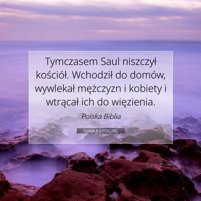 Picture 07 - Dzieje 8:3 POLUBG - Tymczasem Saul niszczył kościół. Wchodził do - Bible Verse Picture