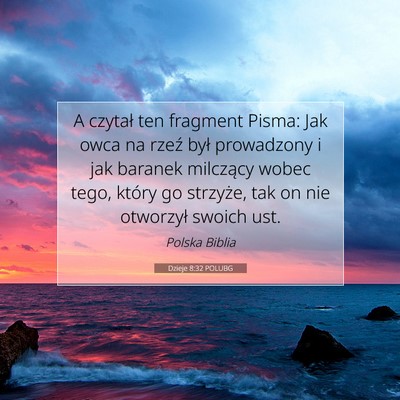 Picture 07 - Dzieje 8:32 POLUBG - A czytał ten fragment Pisma: Jak owca na rzeź - Bible Verse Picture