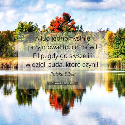 Picture 07 - Dzieje 8:6 POLUBG - A lud jednomyślnie przyjmował to, co mówił - Bible Verse Picture