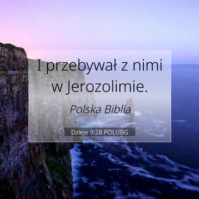 Picture 07 - Dzieje 9:28 POLUBG - I przebywał z nimi w - Bible Verse Picture