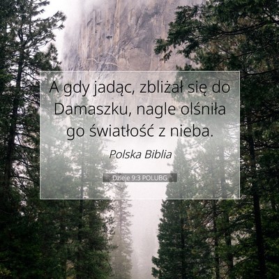 Picture 07 - Dzieje 9:3 POLUBG - A gdy jadąc, zbliżał się do Damaszku, nagle - Bible Verse Picture