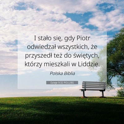 Picture 07 - Dzieje 9:32 POLUBG - I stało się, gdy Piotr odwiedzał wszystkich, - Bible Verse Picture