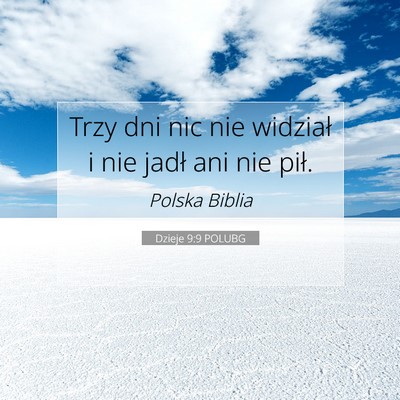 Picture 07 - Dzieje 9:9 POLUBG - Trzy dni nic nie widział i nie jadł ani nie - Bible Verse Picture