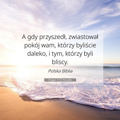 Picture 07 - Efezjan 2:17 POLUBG - A gdy przyszedł, zwiastował pokój wam, którzy - Bible Verse Picture