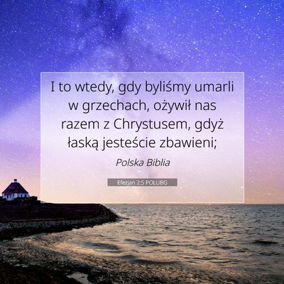 Picture 07 - Efezjan 2:5 POLUBG - I to wtedy, gdy byliśmy umarli w grzechach, - Bible Verse Picture