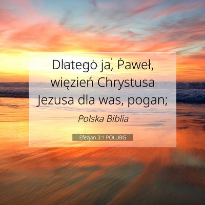 Picture 07 - Efezjan 3:1 POLUBG - Dlatego ja, Paweł, więzień Chrystusa Jezusa - Bible Verse Picture